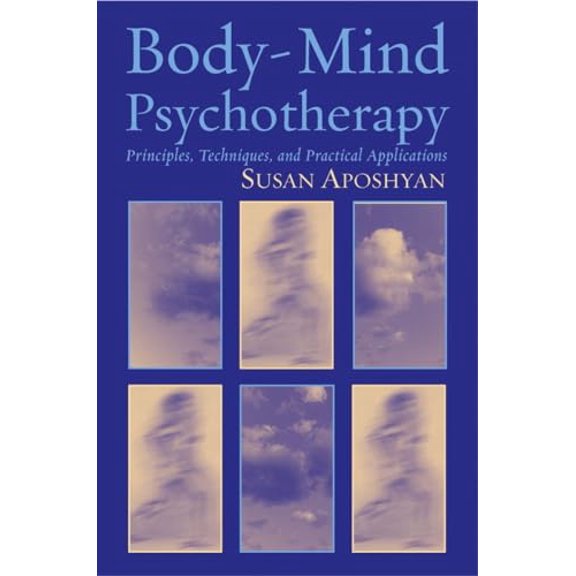 Pre-Owned Body-Mind Psychotherapy: Principles, Techniques, and Practical Applications (Hardcover) 0393704416 9780393704419