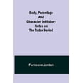 thumbnail image 1 of Body, Parentage and Character in History: Notes on the Tudor Period, (Paperback), 1 of 1
