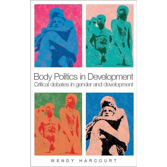 Body Politics in Development: Critical Debates in Gender and Development, (Paperback)