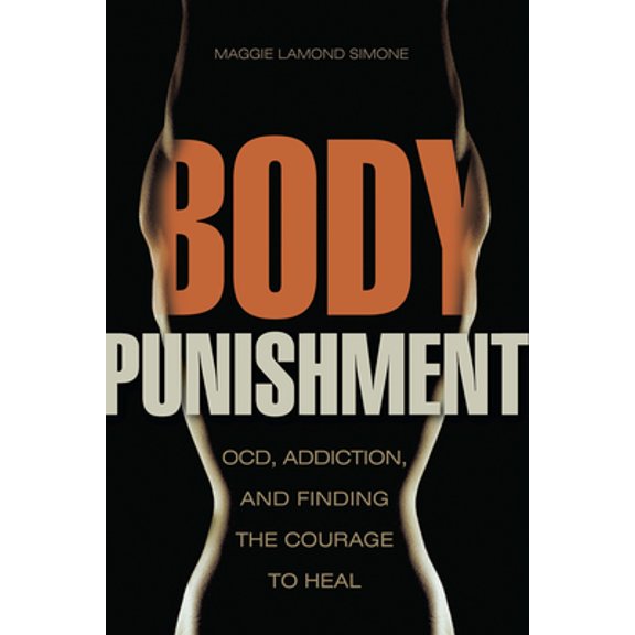 Pre-Owned Body Punishment: Ocd, Addiction, and Finding the Courage to Heal (Paperback) 1937612813 9781937612818