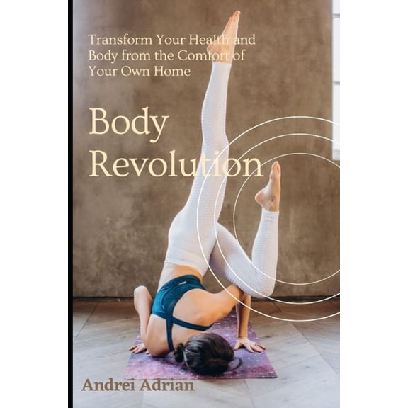 Body Revolution: Transform Your Health and Body from the Comfort of Your Own Home