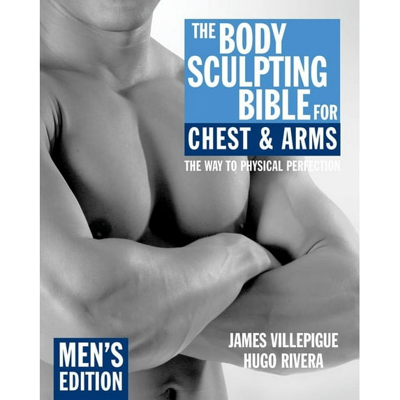Body Sculpting Bible: The Body Sculpting Bible for Chest & Arms: Men's Edition (Paperback)
