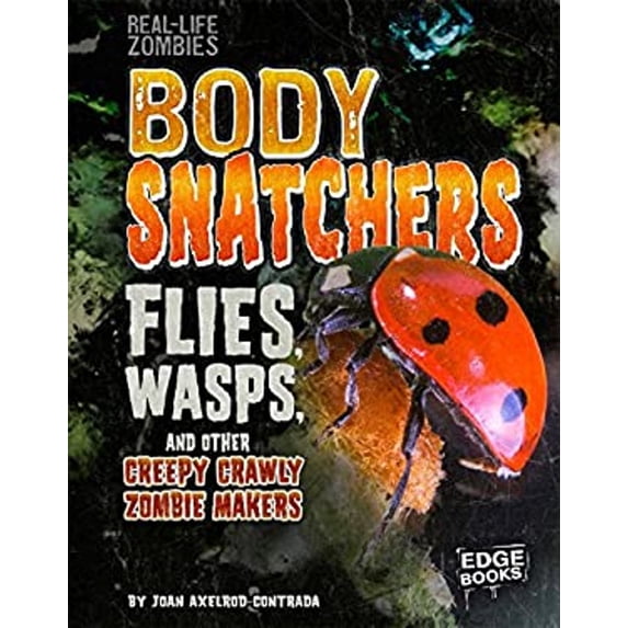 Pre-Owned Body Snatchers : Flies, Wasps, and Other Creepy Crawly Zombie Makers (Library Binding) 9781515724803