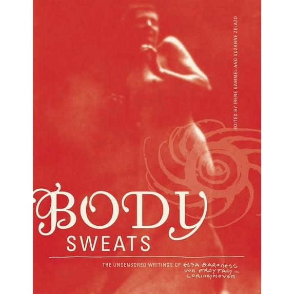 Body Sweats: The Uncensored Writings of Elsa Von Freytag-Loringhoven, (Paperback)