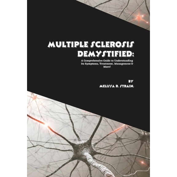 The Body at War: An Autoimmune Multiple Sclerosis Demystified: A Comprehensive Guide to Understanding Its Symptoms, Treatment, Management & More!, (Paperback)