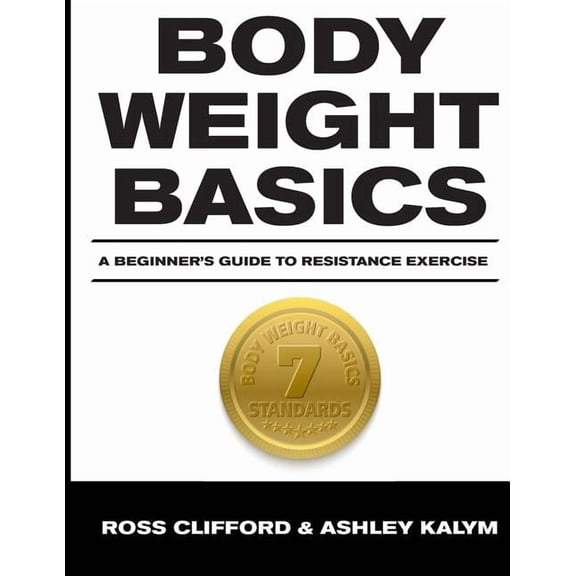 Body Weight Basics: A Beginner's Guide to Resistance Exercise, (Paperback)