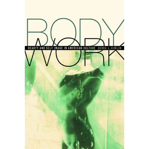 Body Work : Beauty and Self-Image in American Culture (Edition 1) (Paperback)