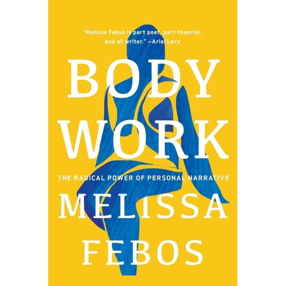 Body Work: The Radical Power of Personal Narrative, (Paperback)