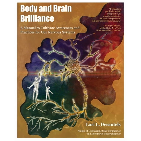 Body and Brain Brilliance: A Manual to Cultivate Awareness and Practices for Our Nervous Systems, (Paperback)