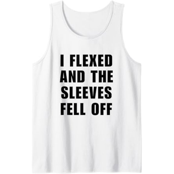 Bodybuilder I Flexed And The Sleeves Fell Off Gym Tank Top Size S-3XL