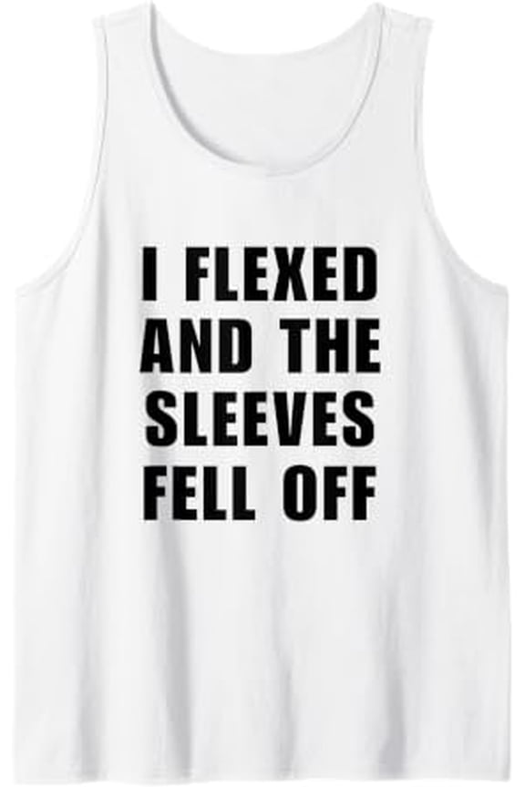 Bodybuilder I Flexed And The Sleeves Fell Off Gym Tank Top Size S-3XL