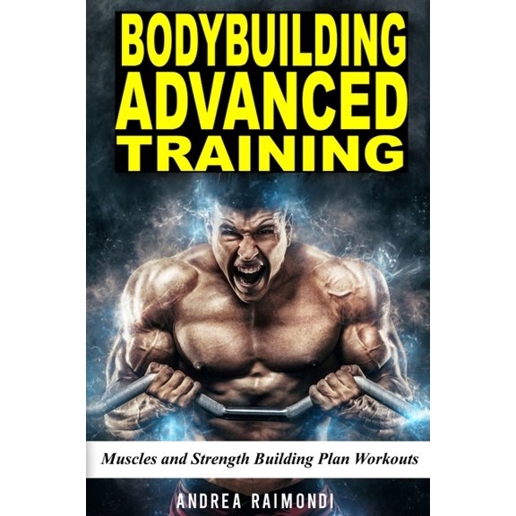 Bodybuilding Advanced Training: Muscles and Strength Building Plan Workouts for a Full Year. Exercises and Programming t, (Paperback)