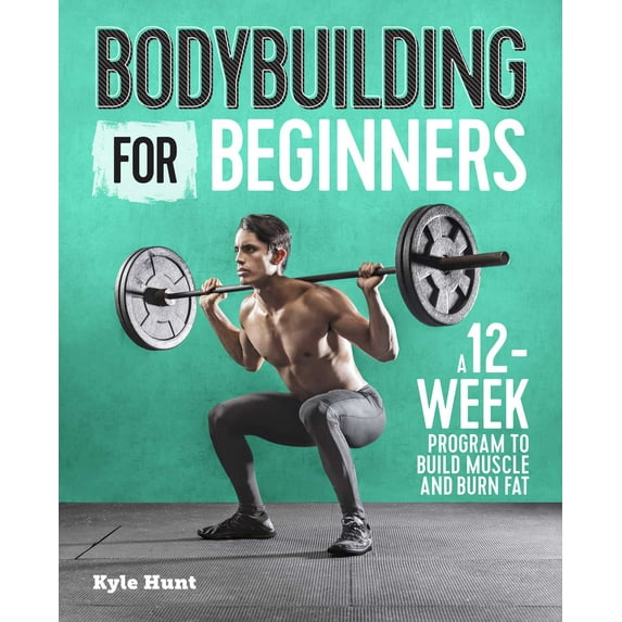 Bodybuilding For Beginners : A 12-Week Program to Build Muscle and Burn Fat (Paperback)