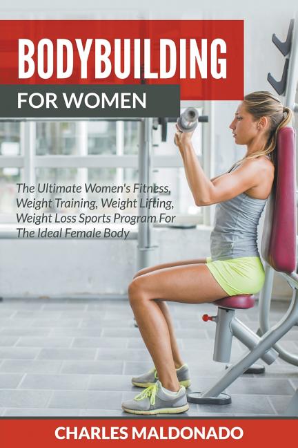 Bodybuilding For Women: The Ultimate Women's Fitness, Weight Training, Weight Lifting, Weight Loss Sports Program For The Ideal Female Body (Paperback) - image 1 of 1