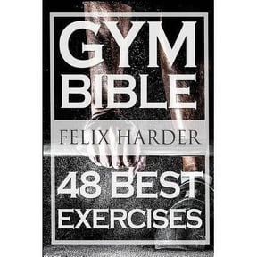 Bodybuilding: Gym Bible: 48 Best Exercises to Add Strength and Muscle (Bodybuilding for Beginners, Weight Training, Bodybuilding Wor