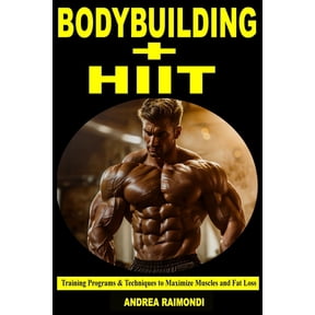 Bodybuilding + HIIT: Training Programs & Techniques to Maximize Muscles and Fat Loss, (Paperback)