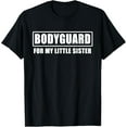 thumbnail image 1 of Bodyguard For My Little Sister TShirt Protection Brother Tee T-Shirt, 1 of 4