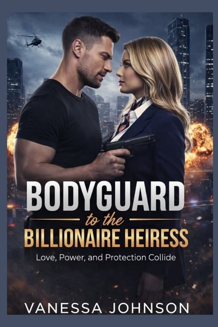 Bodyguard to the Billionaire Heiress: Love, Power, and Protection Collide, (Paperback)