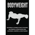 thumbnail image 1 of Bodyweight: Bodyweight 2.0 Workout Guide to Boosting Raw Strength and Getting Ripped Using Calisthenics, Isometrics and , (Paperback), 1 of 1