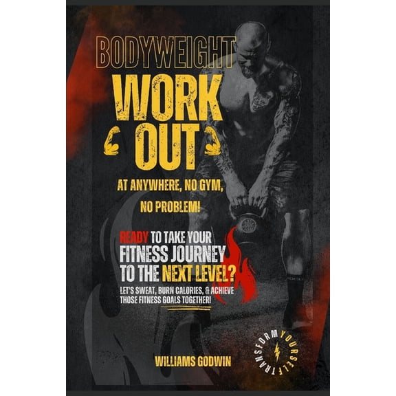 Bodyweight Workouts You Can Do Anywhere No Gym, No Problem: Master bodyweight workouts for total fitness and transform your body with effective anywhere bodyweight routines (Paperback)