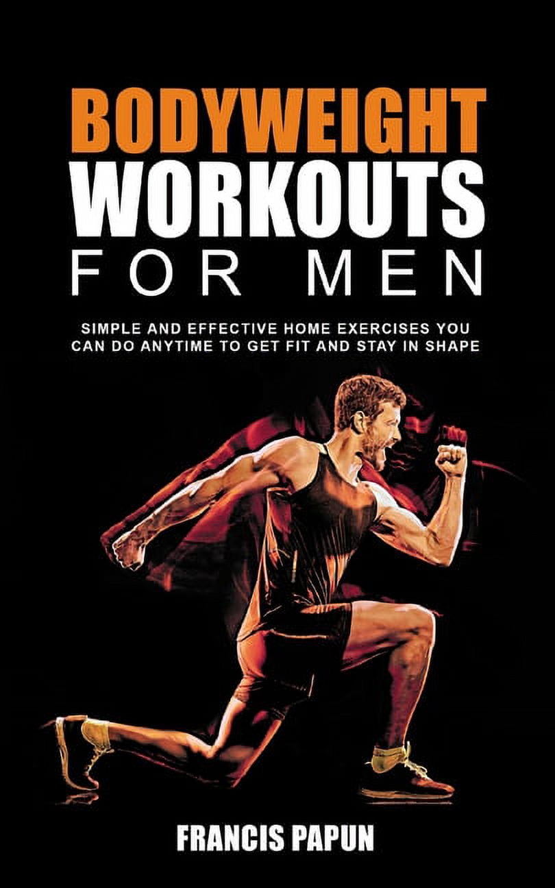 Bodyweight Workouts for Men: Simple and Effective Home Exercises You ...
