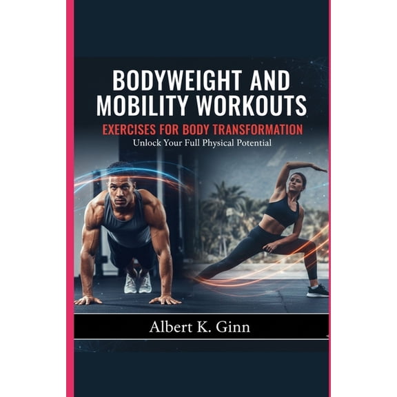 Bodyweight and Mobility Workouts Exercises for Body Transformation, (Paperback)