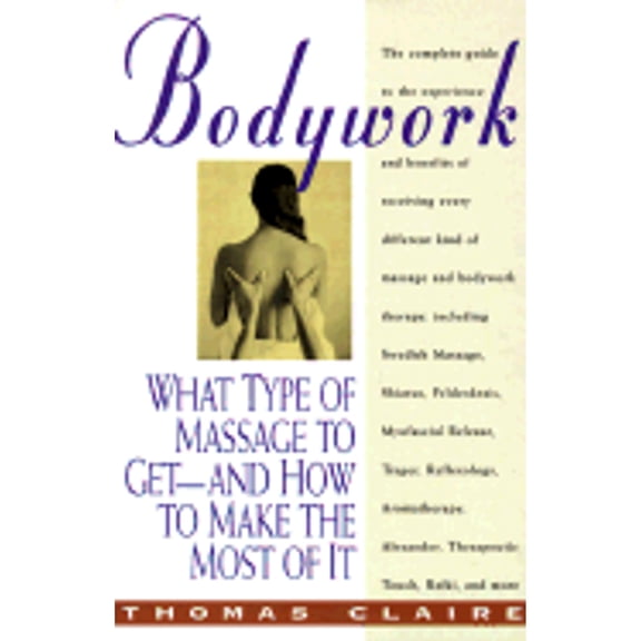 Pre-Owned Bodywork: What Type of Massage to Get and How to Make the Most of It Paperback