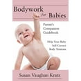 thumbnail image 1 of Bodywork for Babies: Parent's Companion Guidebook, (Paperback), 1 of 1