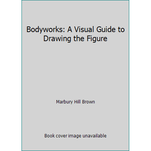 Pre-Owned Bodyworks : A Visual Guide to Drawing the Figure