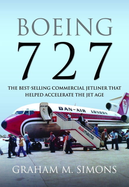 Boeing 727: The Best-Selling Commercial Jetliner That Helped Accelerate the Jet Age, (Hardcover)