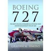 Boeing 727 The Best-Selling Commercial Jetliner That Helped Accelerate the Jet Age, Hardcover