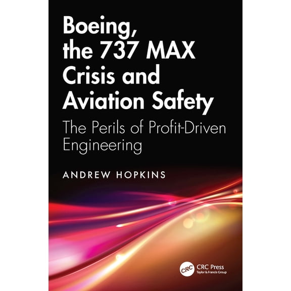 Boeing, the 737 Max Crisis and Aviation Safety: The Perils of Profit-Driven Engineering, (Paperback)