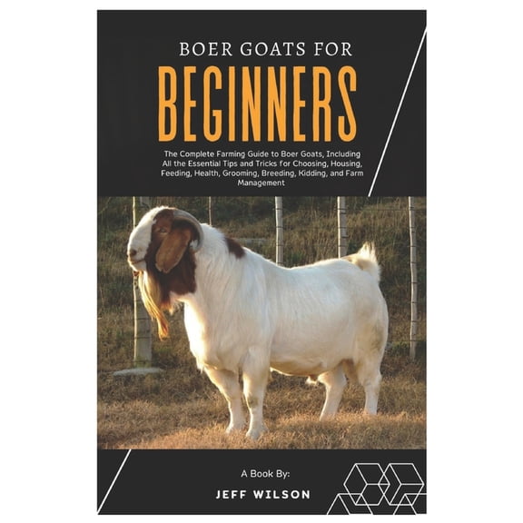 Boer Goats for Beginners: The Complete Farming Guide to Boer Goats, Including All the Essentials Tips and Tricks for Cho, (Paperback)