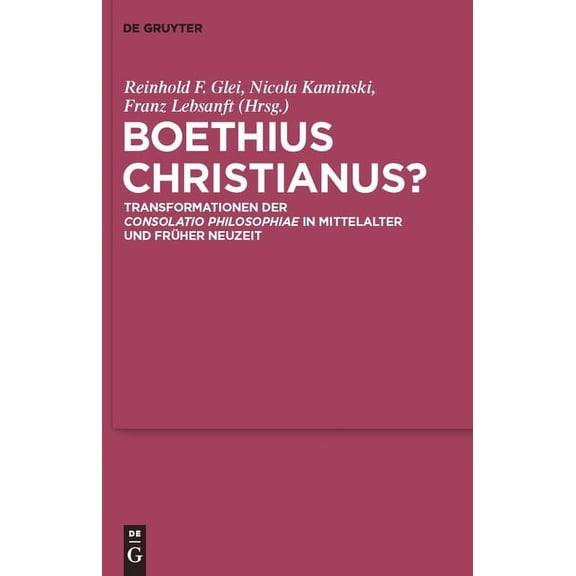 Boethius Christianus?: Transformationen Der Consolatio Philosophiae in Mittelalter Und Frher Neuzeit, (Hardcover)