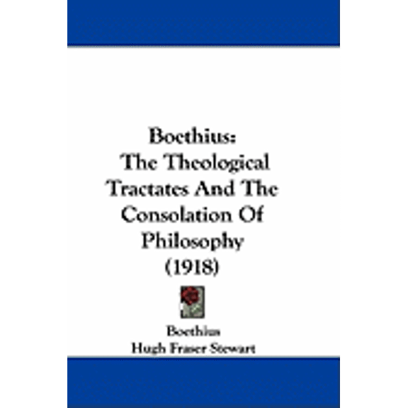 Boethius : The Theological Tractates And The Consolation Of Philosophy (1918) (Hardcover)