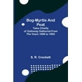 thumbnail image 1 of Bog-Myrtle and Peat; Tales Chiefly of Galloway Gathered from the Years 1889 to 1895, (Paperback), 1 of 1