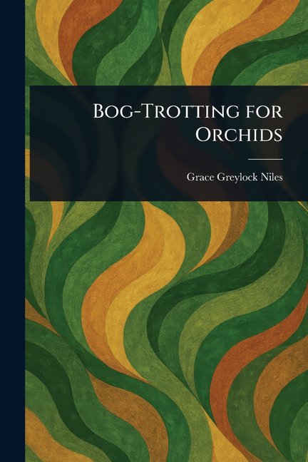 Bog-Trotting for Orchids, (Paperback)