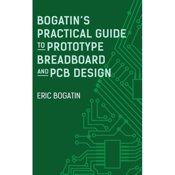 Bogatin's Practical Guide to Prototype Breadboard and PCB Design, (Hardcover)