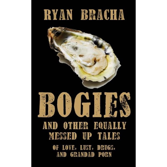 Bogies, and other equally messed up tales of love, lust, drugs and grandad porn (Paperback)