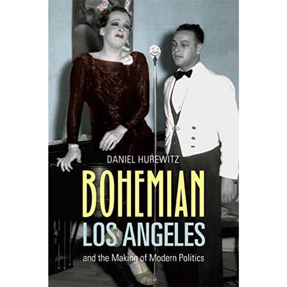 Pre-Owned Bohemian Los Angeles: And the Making of Modern Politics (Paperback) 0520256239 9780520256231
