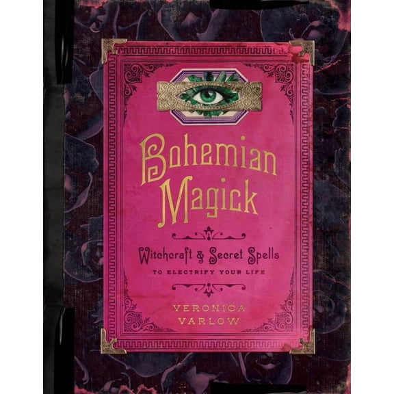 Bohemian Magick: Witchcraft and Secret Spells to Electrify Your Life, (Hardcover)