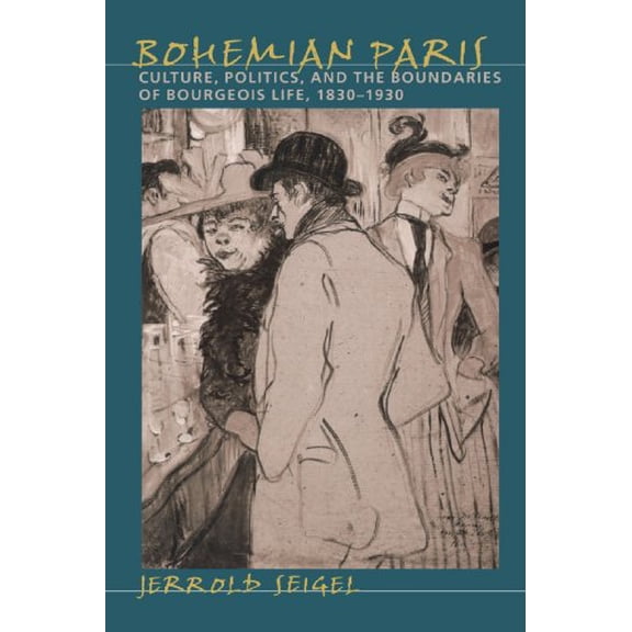 Pre-Owned Bohemian Paris: Culture, Politics, and the Boundaries of Bourgeois Life, 1830-1930 (Paperback) 0801860636 9780801860638