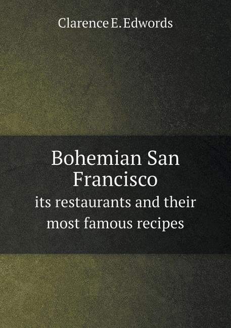 Bohemian San Francisco its restaurants and their most famous recipes (Paperback)