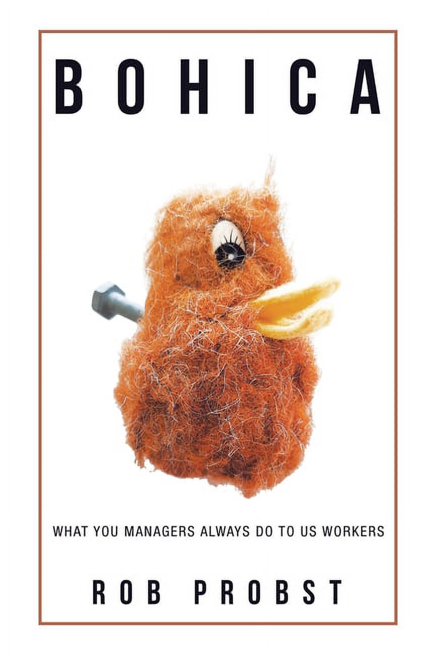 Bohica: What You Managers Always Do to Us Workers, (Paperback)