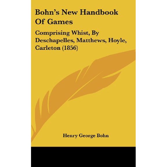 Bohn's New Handbook Of Games : Comprising Whist, By Deschapelles, Matthews, Hoyle, Carleton (1856) (Hardcover)