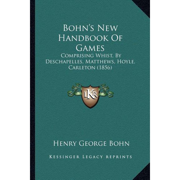 Bohn's New Handbook Of Games : Comprising Whist, By Deschapelles, Matthews, Hoyle, Carleton (1856) (Paperback)
