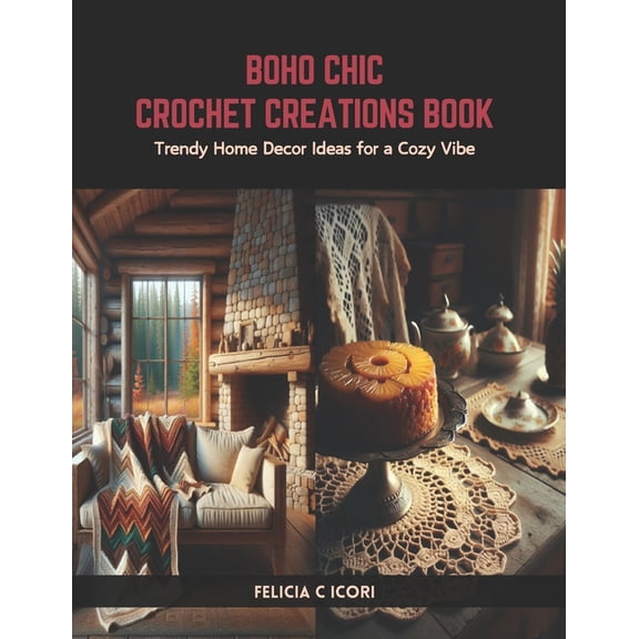 Boho Chic Crochet Creations Book: Trendy Home Decor Ideas for a Cozy Vibe (Paperback)