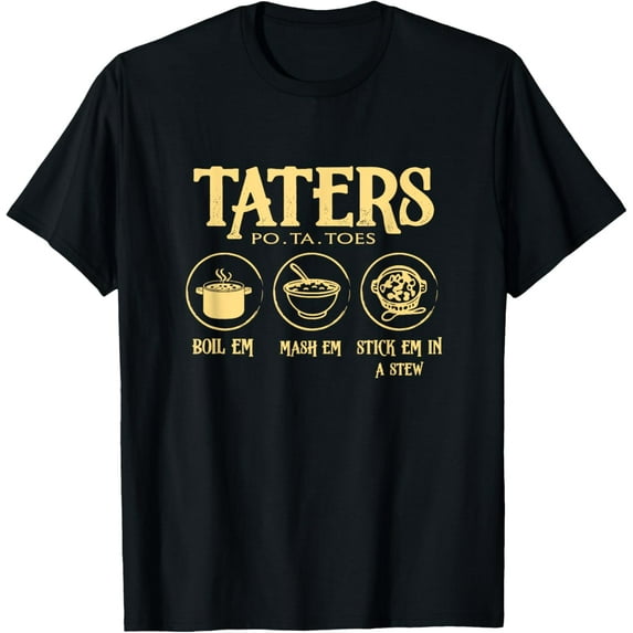 Boil Em Mash Em Stick Em In A Stew Taters Po-ta-toes T-ShirtMen and women, Black T-shirt, size: Extra large