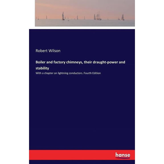 Boiler and factory chimneys, their draught-power and stability: With a chapter on lightning conductors. Fourth Edition, (Paperback)