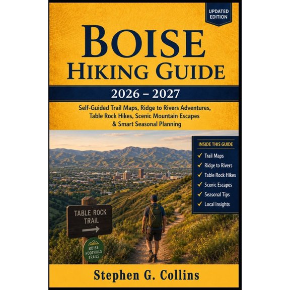 Boise Hiking Guide 2026-2027: Self-Guided Trail Maps, Ridge to Rivers Adventures, Table Rock Hikes, Scenic Mountain Esca, (Paperback)